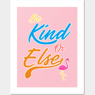 Be Kind Or Else Posters and Art